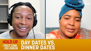 Day Dates vs. Dinner Dates - Hold Up with Dulcé Sloan & Josh Johnson | The Daily Show