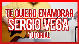 TE QUIERO ENAMORAR - SERGIO VEGA (TUTORIAL DE GUITARRA)