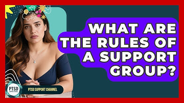 What Are The Rules Of A Support Group? - PTSD Support Channel