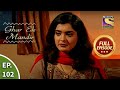 Ep 102 - Vaidehi Finds Out The Truth - Ghar Ek Mandir - Full Episode
