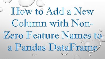 How to Add a New Column with Non-Zero Feature Names to a Pandas DataFrame