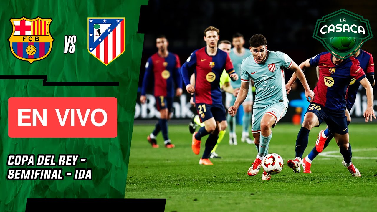 🚨 Barcelona vs Atlético de Madrid EN VIVO 🔥 COPA DEL REY - YouTube