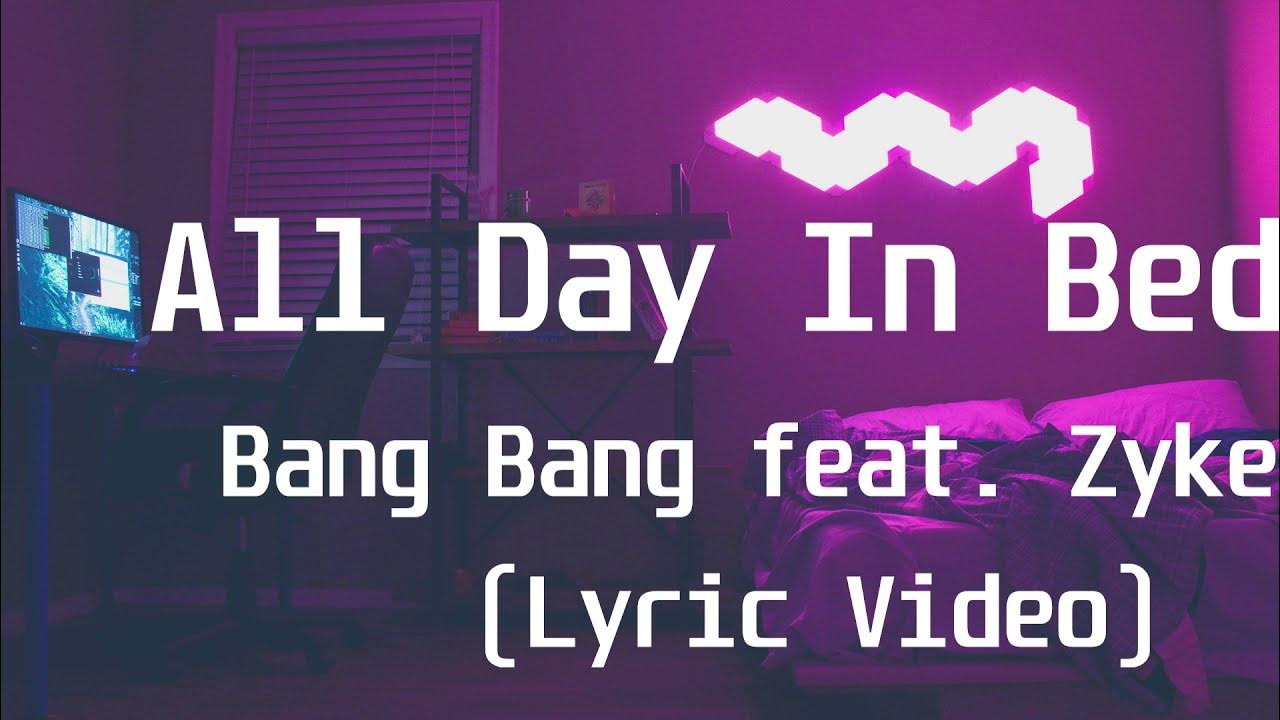 Bang Bang feat Zyke All Day In Bed(Lyric Video) YouTube