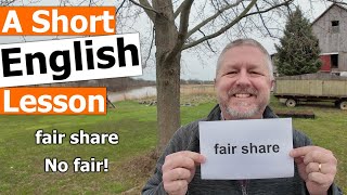 Learn the English Phrases "fair share" and "no fair"
