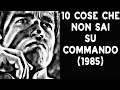 10 COSE CHE NON SAI SU COMMANDO - 1985 - THE VNTG NETWORK