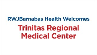 Rwjbarnabas Health Welcomes Trinitas Regional Medical Center To System