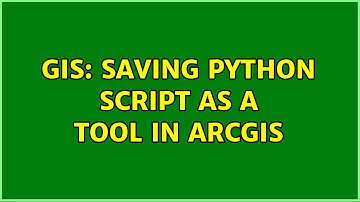 GIS: Saving python script as a tool in arcGIS (2 Solutions!!)