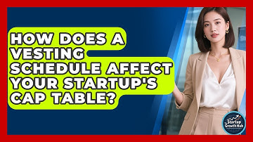 How Does A Vesting Schedule Affect Your Startup