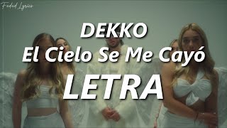 Video thumbnail of "DEKKO - El Cielo Se Me Cayó 💔| LETRA"