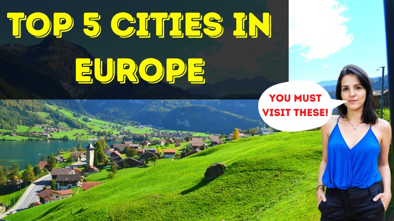 Top 5 Best Cities in Europe What Are the Best Cities to Visit in