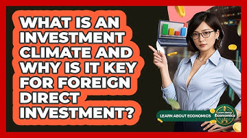 What Is An Investment Climate And Why Is It Key For Foreign Direct Investment?