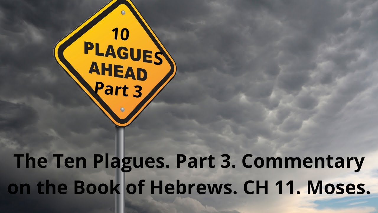 The ten plagues part 2 commentary on the book of hebrews ch 11 part