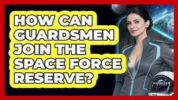 How Can Guardsmen Join The Space Force Reserve? - Warriors In Space