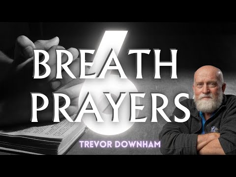 BREATH PRAYERS - Trevor Downham 6