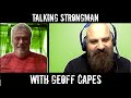 Talking Strongman with Geoff Capes