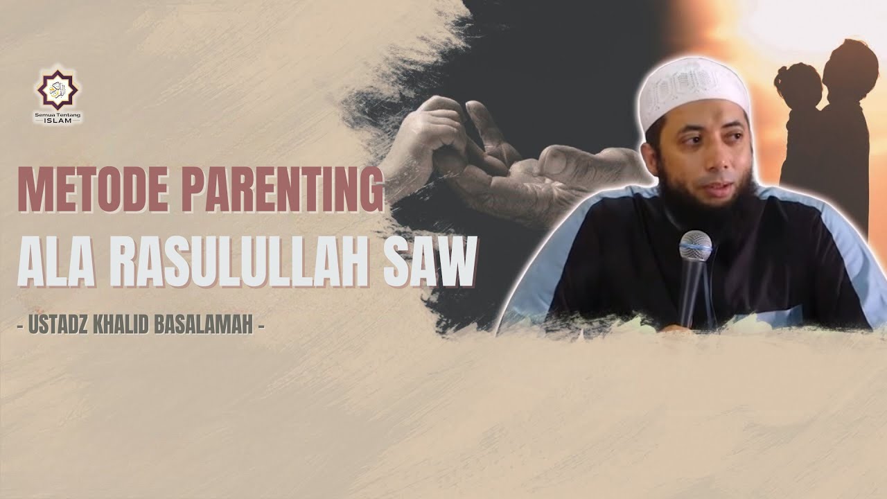 Khalid Rasul Metode Parenting Ala Rasulullah SAW || Ust. Khalid Basalamah # ...