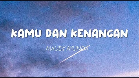 Maudy Ayunda - Kamu dan Kenangan (Lirik)