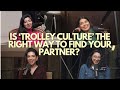 Is trolley culture the right way to find your partner  ep 8  girls in the twin cities