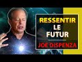 Comment ressentir lmotion du futur avant quil ne devienne une ralit  partie 01 joe dispenza