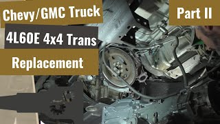 Chevy/GMC - 4L60E Transmission Replacement - Part II