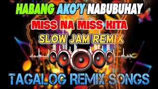 TRENDING TAGALOG REMIX SONGS 2023 . HABANG AKO'Y NABUBUHAY - MISS NA MISS KITA ✨ SLOW JAM REMIX 2023