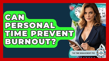 Can Personal Time Prevent Burnout? - The Time Management Pro