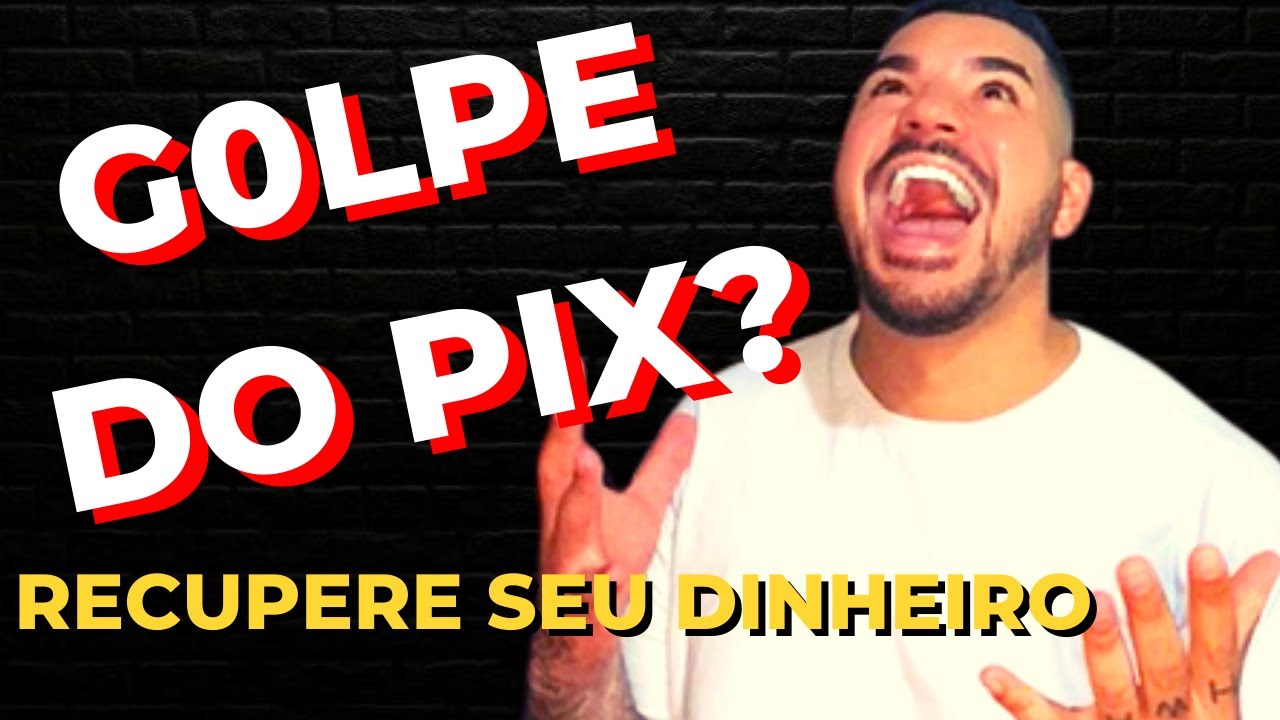 GOLPE DO PIX – SAIBA COMO RECUPERAR O SEU DINHEIRO