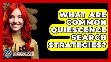 What Are Common Quiescence Search Strategies? - The Board Game Xpert