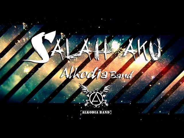 ALKODIA - Salah Aku (Official Music Video Lyrics) class=