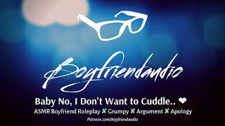 Baby No, I Don't Want to Cuddle.. [Boyfriend Roleplay][Grumpy][Argument] ASMR screenshot 5