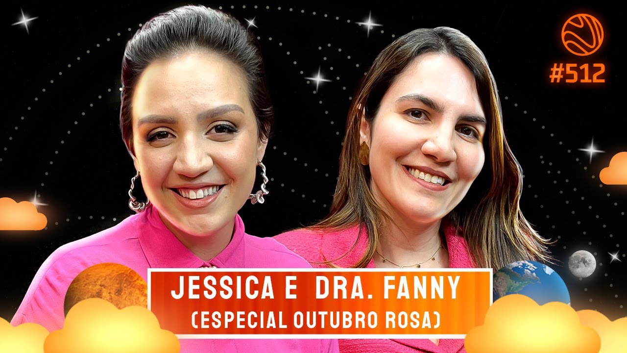 JÉSSICA ANDREJOZUK E DRA. FANNY CASCELLI (ESPECIAL OUTUBRO ROSA) – Venus Podcast #512