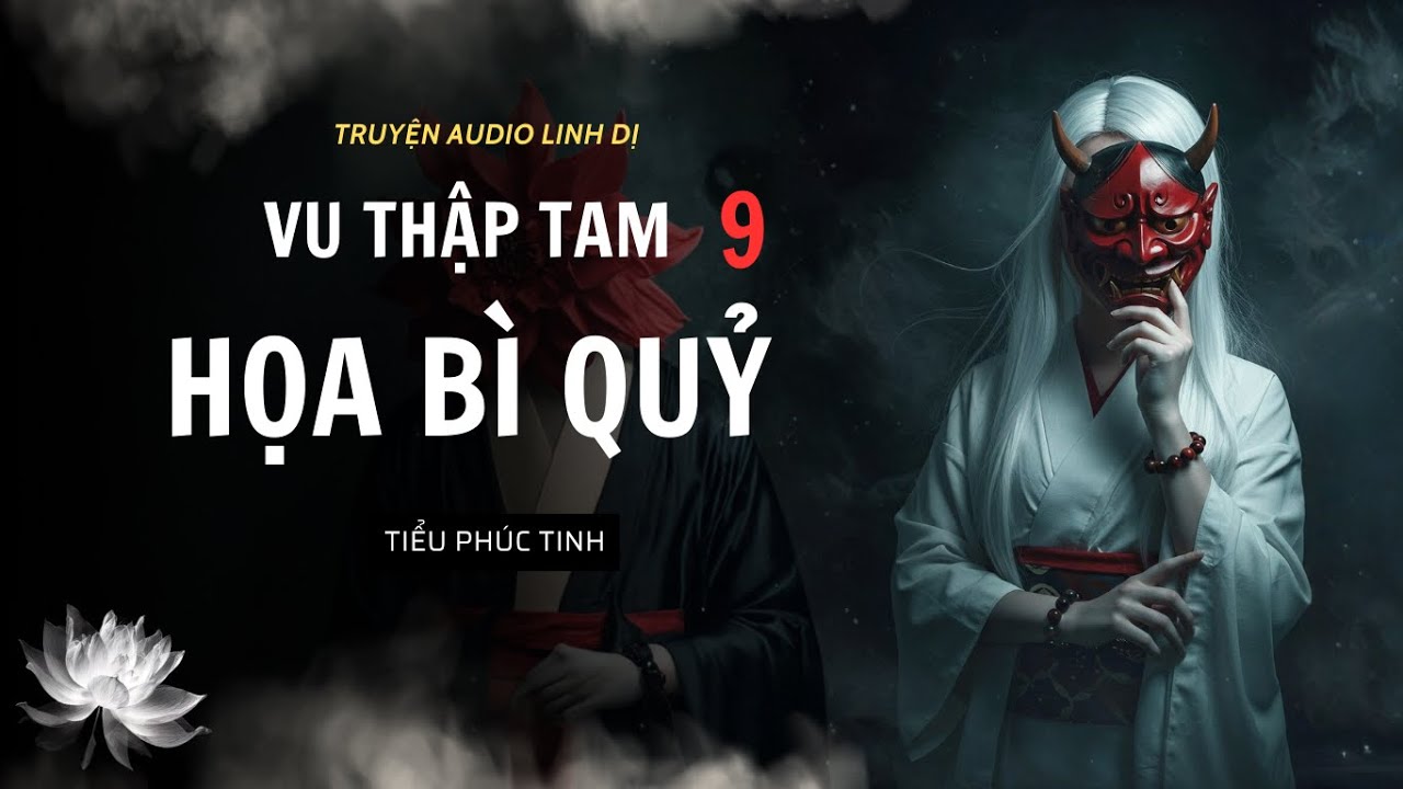 [Truyện Linh Dị ] HỌA BÌ QUỶ | VU THẬP TAM 9 | Tiểu Phúc Tinh