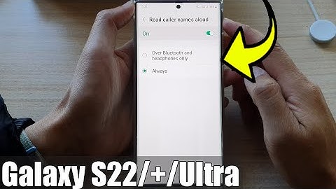 Galaxy S22/+/Ultra: How to Set Read Caller Names Aloud to Over Bluetooth and Headphones Only/Always