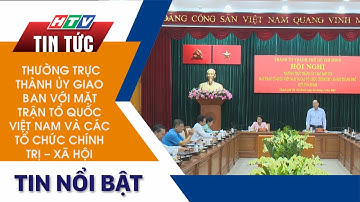 THƯỜNG TRỰC THÀNH ỦY GIAO BAN VỚI MẶT TRẬN TỔ QUỐC VIỆT NAM VÀ CÁC TỔ CHỨC CHÍNH TRỊ - XÃ HỘI