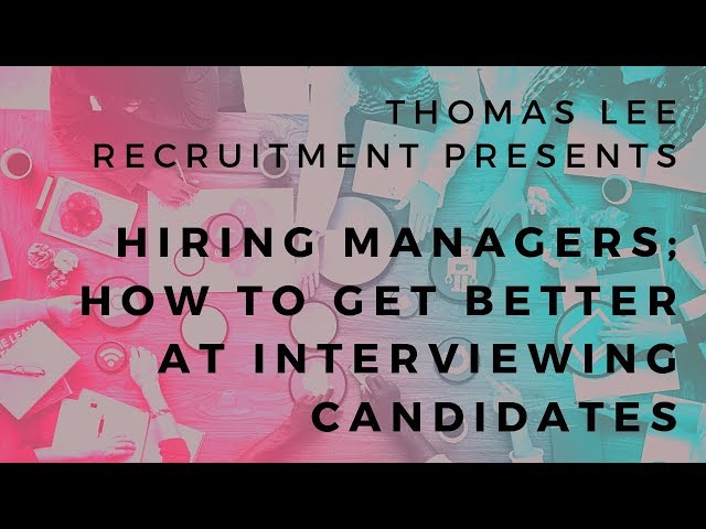 Hiring Managers - how to get better at interviewing