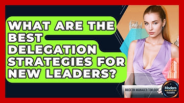 What Are The Best Delegation Strategies For New Leaders? - Modern Manager Toolbox