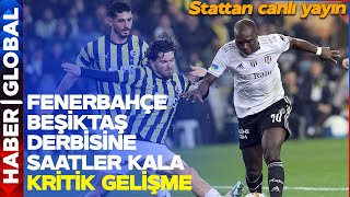 Saraçoğlu'ndan Canlı Yayın | Fenerbahçe-Beşiktaş Derbisine Saatler Kala Kritik Gelişme