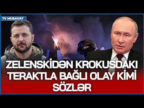 Zelenskidən Krokusdakı t*eraktla bağlı OLAY KİMİ SÖZLƏR: “Bu yaramaz bir gün susdu, sonra…”