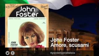 Video thumbnail of "John Foster - Amore, scusami"