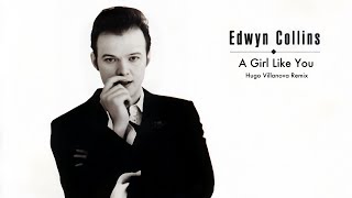 Edwyn Collins - A Girl Like You (Hugo Villanova Remix)