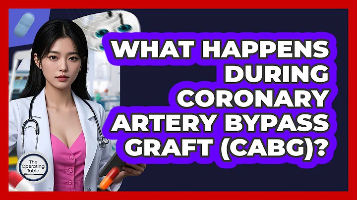 What Happens During Coronary Artery Bypass Graft (CABG)? - The Operating Table