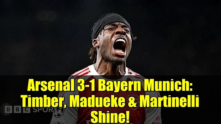 Arsenal 3-1 Bayern Munich: Timber, Madueke & Martinelli Shine!