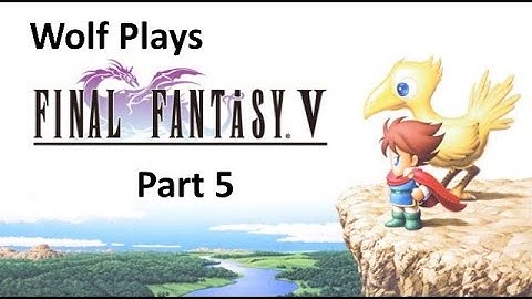 Final Fantasy V - First Playthrough - Part 5