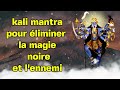 Kali mantra pour liminer la magie noire et lennemi