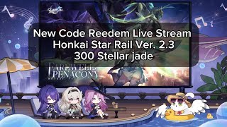 New Code Reedem Live Stream Honkai Star Rail Ver. 2.3 | 300 Stellar jade