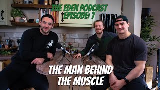 The Eden Podcast : Episode 7 - The Man Behind the Muscle with George Armstrong