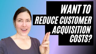 Reduce Customer Acquisition Costs