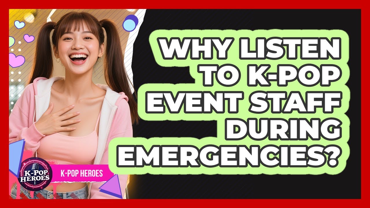 Why Listen To K-Pop Event Staff During Emergencies?