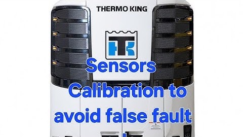 Thermo King Reefer Sensor Calibration: Preventing Fault Codes