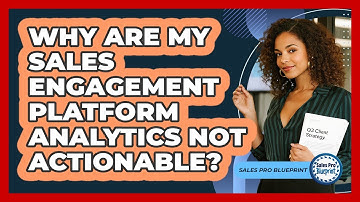 Why Are My Sales Engagement Platform Analytics Not Actionable? - Sales Pro Blueprint